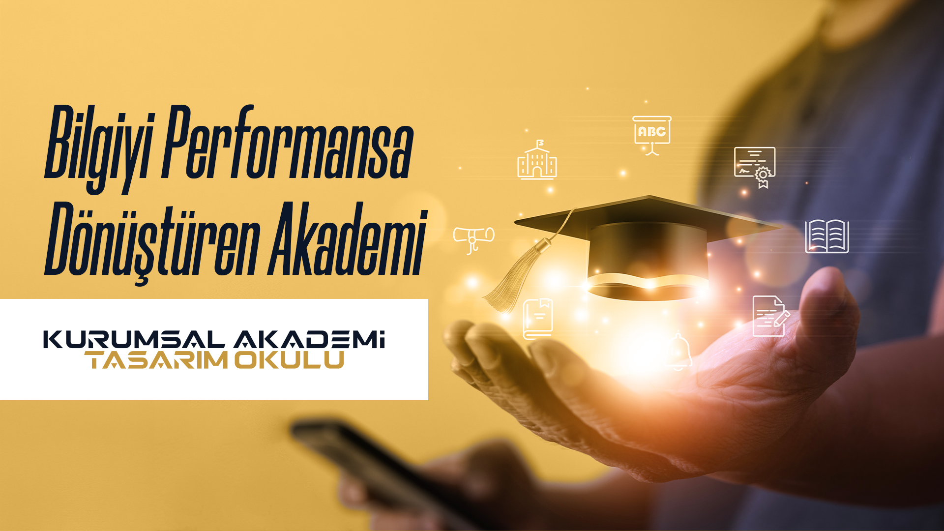 Bilgiyi Performansa Dönüştüren Akademi